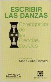 ESCRIBIR LAS DANZAS COREOGRAFIAS DE LAS CIENCIAS S - CAROZZI MARIA JULIA