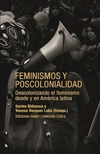 FEMINISMOS Y POSCOLONIALIDAD DESCOLONIZANDO FEMINI - BIDASECA K Y OTROS