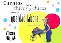 CUENTOS PARA CHICAS Y CHICOS S IGUALDAD LABORAL - PEREYRA ROZAS M