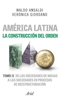 AMERICA LATINA TOMO 2 LA CONSTRUCCION DEL ORDEN - ANSALDI W GIORDANO V