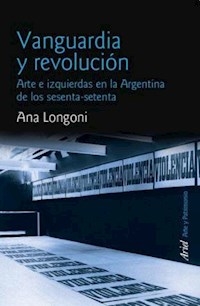 VANGUARDIA Y REVOLUCION ARTE E IZQUIERDAS EN ARGEN - LONGONI ANA