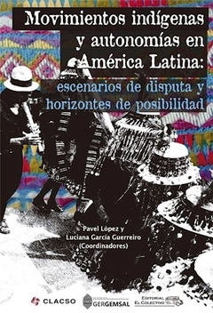 MOVIMIENTOS INDIGENAS Y AUTONOMIAS EN AMERICA LATI - LOPEZ P GARCIA GUERREIRO L