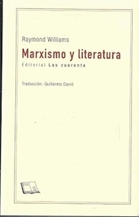 MARXISMO Y LITERATURA TRAD - GUILLERMO DAVID - WILLIAMS RAYMOND