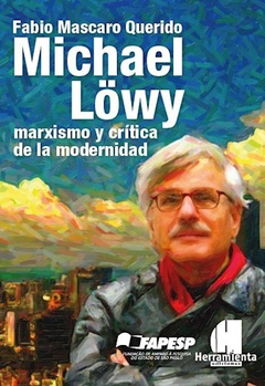 MICHAEL LOWY MARXISMO Y CRITICA DE LA MODERNIDAD - MASCARO QUERIDO FABIO