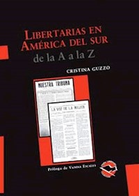 LIBERTARIAS EN AMERICA DEL SUR DE LA A A LA Z - GUZZO CRISTINA