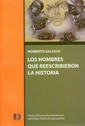 HOMBRES QUE REESCRIBIERON LA HISTORIA LOS - GALASSO NORBERTO