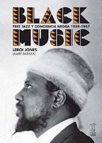 BLACK MUSIC FREE JAZZ Y CONCIENCIA NEGRA 1959 1967 - JONES LEROI