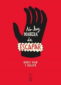 NO HAY MANERA DE ESCAPAR - VIAN BORIS OULIPO