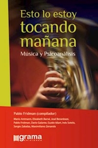 ESTO LO ESTOY TOCANDO MAÑANA MÚSICA Y PSICOANÁLISIS - FRIDMAN PABLO Y OTRO