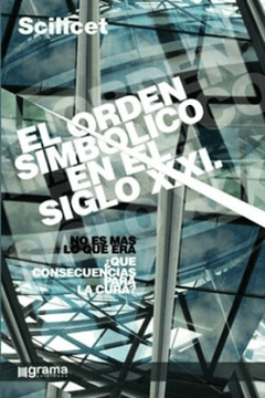 SCILICET EL ORDEN SIMBÓLICO EN EL SIGLO XXI - KRUGER F Y OTROS