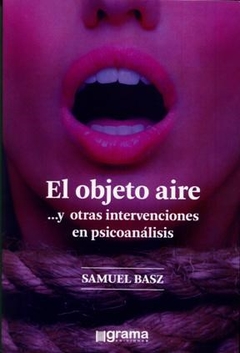 OBJETO AIRE Y OTRAS INTERVENCIONES EN PSICOANALISI - BASZ SAMUEL