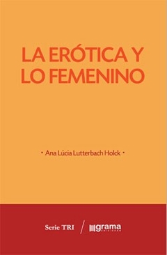 ERÓTICA Y LO FEMENINO LA - LUTTERBACH HOLCK ANA