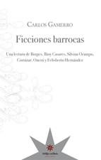 FICCIONES BARROCAS BORGES BIOY CASARES OCAMPO CORT - GAMERRO CARLOS