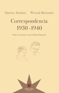 CORRESPONDENCIA 1930 1940 BENJAMIN ADORNO GRETEL - BENJAMIN W ADORNO