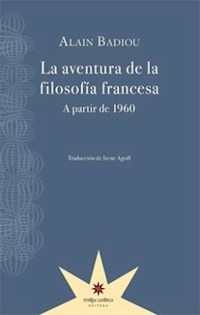 AVENTURA DE LA FILOSOFIA FRANCESA A PARTIR DE 1960 - BADIOU ALAIN