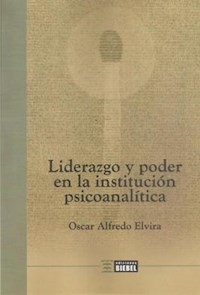 LIDERAZGO Y PODER EN LA INSTITUCION PSICOANALITICA - ELVIRA OSCAR