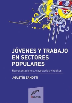 JOVENES Y TRABAJO EN SECTORES POPULARES - ZANOTTI AGUSTIN