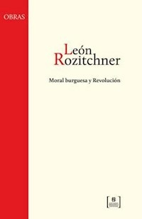 MORAL BURGUESA Y REVOLUCION - ROZITCHNER LEON