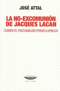 NO EXCOMUNIÓN DE JACQUES LACAN LA SPINOZA - ATTAL JOSE