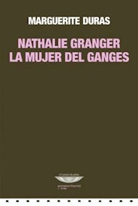 NATHALIE GRANGER LA MUJER DEL GANGES - DURAS MARGUERITE