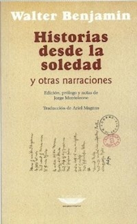 HISTORIAS DESDE LA SOLEDAD Y OTRAS NARRACIONES - BENJAMIN WALTER