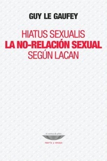 HIATUS SEXUALIS LA NO RELACIÓN SEXUAL SEGÚN LACAN - LE GAUFEY GUY
