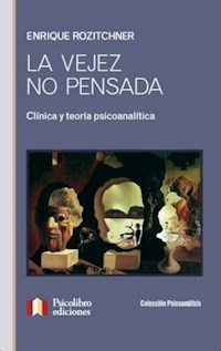 VEJEZ NO PENSADA LA CLINICA Y TEORIA PSICOANALITIC - ROZICHTNER ENRIQUE