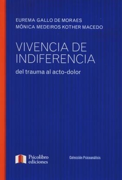 VIVENCIA DE INDIFERENCIA DEL TRAUMA AL ACTO DOLOR - GALLO DE MORAES E