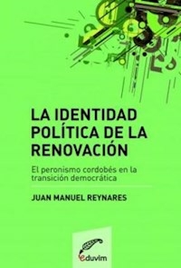 IDENTIDAD POLITICA DE LA RENOVACION LA PERONISMO T - REYNARES JUAN MANUEL