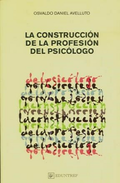 LA CONSTRUCCION DE LA PROFESION DE PSICOLOGO - AVELLUTO OSVALDO