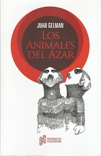 LOS ANIMALES DEL AZAR - GELMAN JUAN