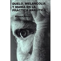 DUELO MELANCOLÍA Y MANÍA EN LA PRACTICA ANALÍTICA - SORIA NIEVES