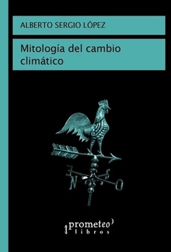 MITOLOGIA DEL CAMBIO CLIMATICO - LOPEZ ALBERTO S