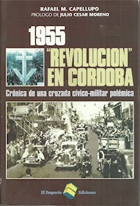 1955 REVOLUCION EN CORDOBA ED 2005 - CAPELLUPO RAFAEL