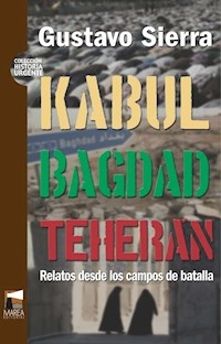 KABUL BAGDAD TEHERAN RELATOS CAMPO BATALLA - SIERRA GUSTAVO