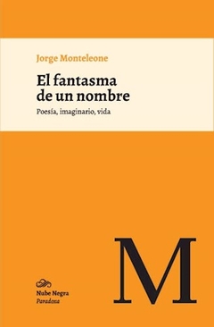 FANTASMA DE UN NOMBRE EL POESIA IMAGINARIO VIDA - MONTELEONE JORGE