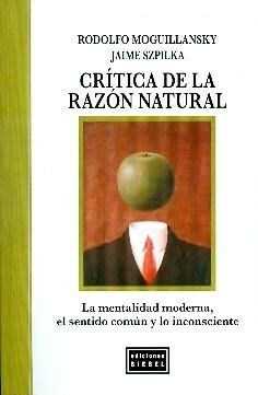 CRITICA DE LA RAZON NATURAL MENTALIDAD MODERNA - MOGUILLANSKY RODOLFO