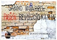SABINO NAVARRO PASION REVOLUCIONARIA - PEREIRA JUSTO