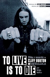 TO LIVE IS TO DIE VIDA Y MUERTE DE CLIFF BURTON DE - MCIVER JOEL