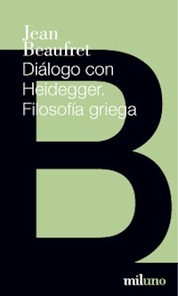 DIALOGO CON HEIDEGGER FILOSOFIA GRIEGA - BEAUFRET JEAN