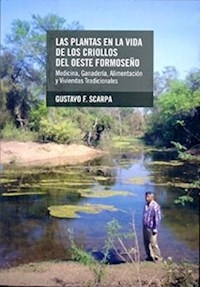PLANTAS EN LA VIDA DE LOS CRIOLLOS DEL OESTE FORMO - SCARPA GUSTAVO
