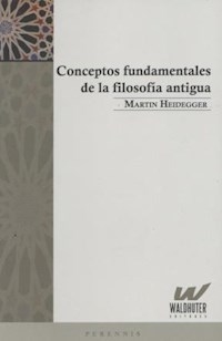 CONCEPTOS FUNDAMENTALES DE LA FILOSOFIA ANTIGUA - HEIDEGGER MARTIN