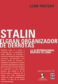 STALIN EL GRAN ORGANIZADOR DE DERROTAS LA III INTE - TROTSKY LEON