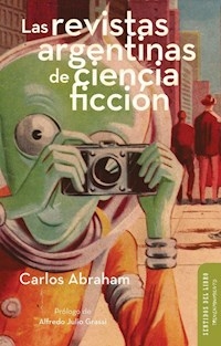 LAS REVISTAS ARGENTINAS DE CIENCIA FICCION - ABRAHAM CARLOS