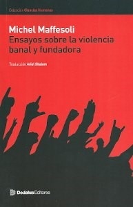 ENSAYOS SOBRE LA VIOLENCIA BANAL Y FUNDADORA - MAFFESOLI MICHEL