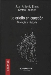 LO CRIOLLO EN CUESTION FILOLOGIA E HISTORIA - JUAN ENNIS STEFAN PFANDER