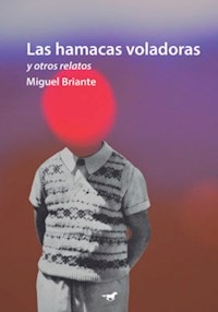 HAMACAS VOLADORAS Y OTROS RELATOS - BRIANTE MIGUEL