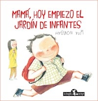 MAMA HOY EMPIEZO EL JARDIN DE INFANTES - YUM HYEWON