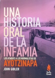 UNA HISTORIA ORAL DE LA INFAMIA AYOTZINAPA - GIBLER JOHN