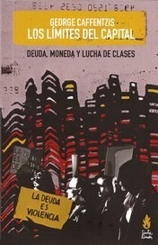 LIMITES DEL CAPITAL DEUDA MONEDA Y LUCHA DE CLASES - CAFFENTZIS GEORGE